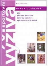 kniha Sportovní výživa pro pěknou postavu, dobrou kondici, výkonnostní trénink [Orig.: Nancy Clark´s sports nutrition guidebook], Grada 2000
