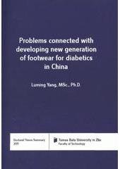 kniha Problems connected with developing new generation of footwear for diabetics in China = Problematika konstrukce profylaktické obuvi nové generace určené pro čínskou populaci : doctoral thesis summary, Tomas Bata University in Zlín 2011