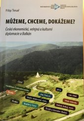 kniha Můžeme, chceme, dokážeme? Česká ekonomická, veřejná a kulturní diplomacie a Balkán, Ústav mezinárodních vztahů 2013