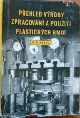 kniha Přehled výroby, zpracování a použití plastických hmot příručka pro techniky a zlepšovatele, Práce 1956