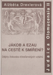 kniha Jákob a Ezau na cestě k smíření? dějiny židovsko-křesťanských vztahů, Univerzita Palackého v Olomouci 2009