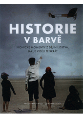 kniha Historie v barvě Ikonické momenty z dějin lidstva, jak je viděli tenkrát, Extra Publishing 2019