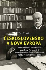 kniha Československo a nová Evropa Mezinárodní souvislosti vzniku a formování samostatného Československa (1914–1918/1919–1920), Academia 2022