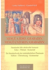 kniha Mesuë a jeho "Grabadin": standardní dílo středověké farmacie : edice, překlad, komentář = Mesuë und sein "Grabadin" : ein Standardwerk der mittelalterlichen Pharmazie : Edition, Übersetzung, Kommentar, Ostravská univerzita 2005