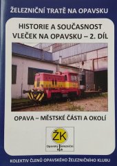 kniha Historie a současnost vleček na Opavsku 2. díl Opava - městské části a okolí, X-media servis 2014