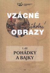 kniha Vzácné školní obrazy. I. díl, - Pohádky a bajky, Pedagogické muzeum J.A. Komenského v Praze 2010