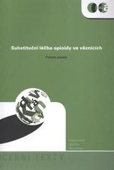 kniha Substituční léčba opioidy ve věznicích praktický průvodce, Centrum adiktologie, Psychiatrická klinika 1. LF UK v Praze a VFN v Praze 2010