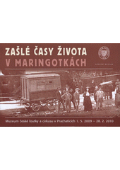 kniha Zašlé časy života v maringotkách Muzeum české loutky a cirkusu v Prachaticích 1.5.2009-28.2.2010, Národní muzeum 2009