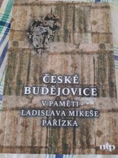 kniha České Budějovice v paměti Ladislava Mikeše Pařízka, Nová tiskárna Pelhřimov 2005