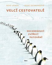 kniha Velcí cestovatelé Dechberoucí zvířecí putování, Albatros 2020