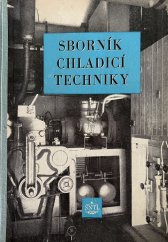 kniha Sborník chladicí techniky Technicko-vědecké práce v oboru chladící techniky : Určeno pro inž. a techniky v prům., stud. strojního inž. a pracovníky v provozu chladírenského a potravinářského oboru, SNTL 1955