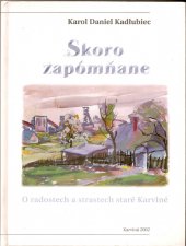 kniha Skoro zapómniane o radościach i smutkach starej Karwiny, Miasto Karwina 2002