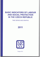 kniha Basic indicators of labour and social protection in the Czech Republic time series and graphs 2011, Ministry of Labour and Social Affairs (Department of Analysis and Statistics) 2012