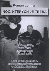 kniha Noc, kterých je třeba miniatury, hříčky, volné verše, smíšené verše, vázané verše : publikováno jednotlivě na literárním serveru Liter.cz v období let 2008-2009, Roman Lohnert 2009