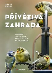 kniha Přívětivá zahrada Jak přilákat zvířata a hmyz do své zahrady, Grada 2023