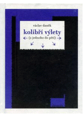 kniha Kolibří výlety (z jednoho do pěti), Akropolis ve spolupráci s Českým PEN klubem 2009