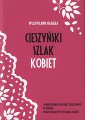 kniha Cieszyński Szlak Kobiet, Dła Stowarzyszenia Klub Kobiet Kreatywnych w Cieszynie wydal Kongres Polaków w Republice Czeskiej 2010