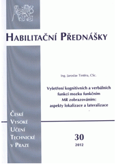 kniha Vyšetření kognitivních a verbálních funkcí mozku funkčním MR zobrazováním: aspekty lokalizace a lateralizace = Examination of cognitive and verbal functions of the brain using functional MR imaging: aspects of localization and lateralization, ČVUT 