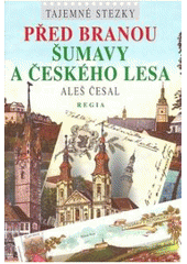 kniha Před branou Šumavy a Českého lesa, Regia 2007