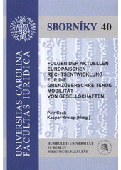 kniha Folgen der aktuellen europäischen Rechtsentwicklung für die grenzüberschreitende Mobilität von Gesellschaften Sammelband aus dem Seminar vom 22.11.-24.11.2007 an der Juristischen Fakultät der Humboldt-Universität zu Berlin und vom 13.-15. Januar 2008 an der Juristischen Fakultät der Karlsuniversität zu Prag, Univerzita Karlova, Právnická fakulta v nakl. IFEC, Beroun 2008