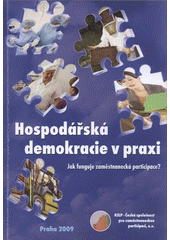 kniha Hospodářská demokracie v praxi jak funguje zaměstnanecká participace?, KSLP - Česká společnost pro zaměstnaneckou participaci 2008