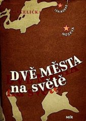 kniha Dvě města na světě Cestopis o nacistickém Něm. a Sovět. svazu, přeprac. a rozš. podle kn. V zemi hákového kříže ... a Dvě města na světě, Mír 1950