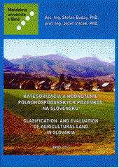 kniha Kategorizácia a hodnotenie poľnohospodárskych pozemkov na Slovensku = Clasification and evaluation of agricultural land in Slovakia, Mendelova univerzita v Brně 2013