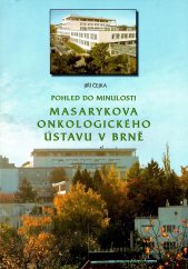 kniha Pohled do minulosti Masarykova onkologického ústavu v Brně, Masarykův onkologický ústav 2004