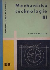 kniha Mechanická technologie Díl 3 Učeb. text pro 3. roč. prům. škol strojnických., SNTL 1961