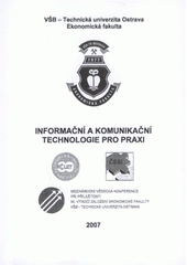 kniha Informační a komunikační technologie pro praxi Dům energetiky, Ostrava 5. září 2007, VŠB - Technická univerzita 2007