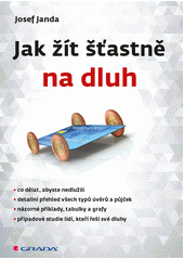 kniha Jak žít šťastně na dluh, Grada 2013