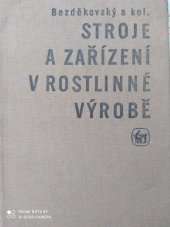 kniha Stroje a zařízení v rostlinné výrobě Učební text pro učební obor strojník se zaměřením pro zeměd. výrobu a stud. obor operátor zeměd. techniky, SZN 1985