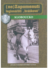 kniha (Ne)Zapomenutí legionářští "bráškové" Kloboucko, Spolek vojenské historie Valtice 2018