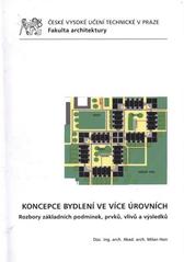 kniha Koncepce bydlení ve více úrovních rozbory základních podmínek, prvků, vlivů a výsledků, ČVUT 2011