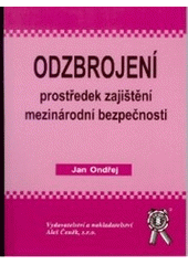 kniha Odzbrojení, prostředek zajištění mezinárodní bezpečnosti, Aleš Čeněk 2005