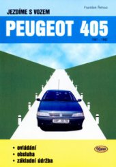 kniha Jezdíme s vozem Peugeot 405 1987-1992 : obsluha, ovládání, základní údržba, Kopp 1999