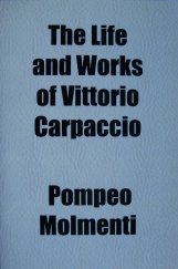 kniha The Life and Works of Vittorio Carpaccio, General Books 2010