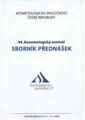 kniha 94. kosmetologický seminář sborník přednášek : České Budějovice 31.3.-2.4.2008, Kosmetologická společnost ČR 2008