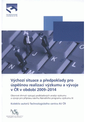 kniha Výchozí situace a předpoklady pro úspěšnou realizaci výzkumu a vývoje v ČR v období 2009-2014 oborové shrnutí výstupů podkladových analýz výzkumu a vývoje pro přípravu návrhu Národního programu výzkumu III, Technologické centrum AV ČR 2008