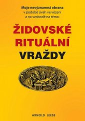 kniha Židovské rituální vraždy Moje nevýznamná obrana v podobě úvah ve vězení a na svobodě na téma, Bodyart Press 2015