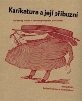 kniha Karikatura a její příbuzní Obrazový humor v českém prostředí 19. století, Západočeská galerie 2014