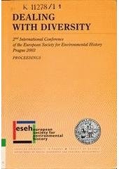 kniha Dealing with diversity 2nd international conference of the European society for environmental history, Prague 2003 : proceedings, Charles University, Faculty of Science 2003