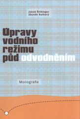 kniha Úpravy vodního režimu půd odvodněním monografie : uživatelský výstup projektu 2B06022, ČZU 2010