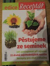 kniha Pěstujeme ze semínek jak postupovat při výsevu : 33 druhů nejvhodnějších rostlin : recepty pro chuť i vitalitu :  - tipy a triky pro snadný výsev, Tarsago 2018