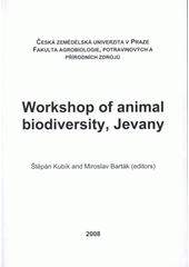 kniha Workshop of Animal Biodiversity, Jevany [proceedings of the ..., Jevany, 3-4th July, 2008], Česká zemědělská univerzita 2008