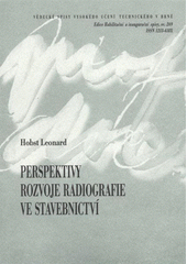 kniha Perspektivy rozvoje radiografie ve stavebnictví = Outlook of radiography developement [sic] in civil engineerinhg [sic] : teze přednášky k profesorskému jmenovacímu řízení v oboru Fyzikální a stavebně materiálové inženýrství, VUTIUM 2008