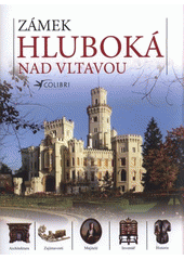 kniha Zámek Hluboká nad Vltavou ilustrovaný průvodce historií a zajímavostmi zámku ..., Colibri 2008