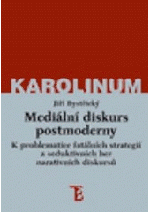 kniha Mediální diskurs postmoderny k problematice fatálních strategií a seduktivních her narativních diskursů, Karolinum  2001