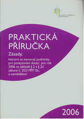 kniha Zásady, kterými se stanovují podmínky pro poskytování dotací pro rok 2006 na základě §2 a §2d zákona č.252/1997 Sb., o zemědělství, ve znění pozdějších předpisů praktická příručka, Ministerstvo zemědělství České republiky 2006