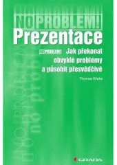 kniha Prezentace jak překonat obvyklé problémy a působit přesvědčivě, Grada 2006
